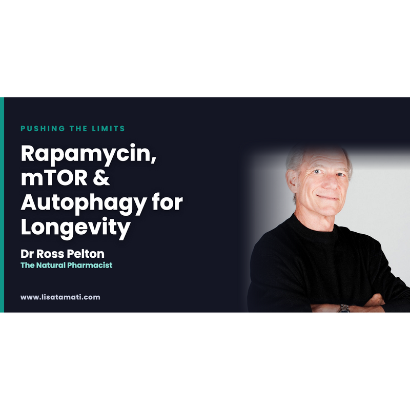 Dr Ross Pelton, The Natural Pharmacist, in conversation with Lisa Tamati on Pushing the Limits: Rapamycin, mTOR & Autophagy for Longevity